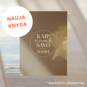 kaip aš pamilau savyje mamą